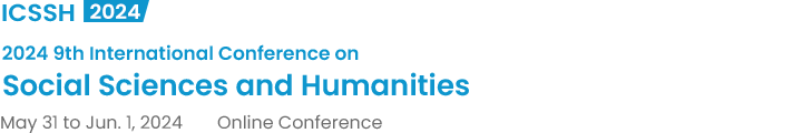 2024 9th International Conference on Social Sciences and Humanities（ICSSH2024）