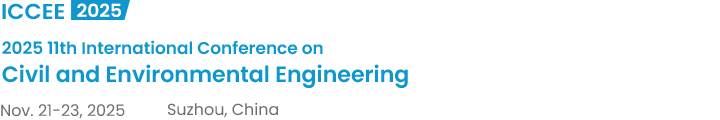 2025 11th International Conference on Civil and Environmental Engineering（ICCEE2025）