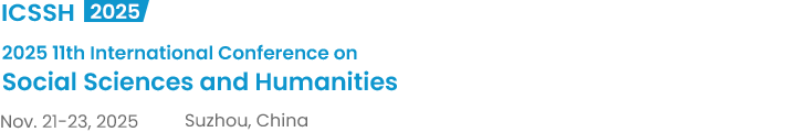 2025 11th International Conference on Social Sciences and Humanities（ICSSH2025）